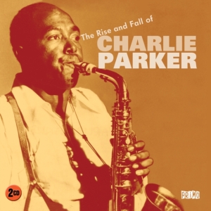 Parker Charlie - Rise And Fall Of Charlie Parker in the group CD / Jazz at Bengans Skivbutik AB (637488)