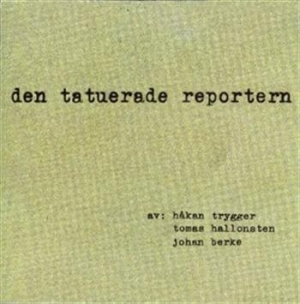 Trygger Håkan / Hallonsten Tomas / - Den Tatuerade Reportern in the group Externt_Lager /  at Bengans Skivbutik AB (645324)