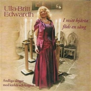 Edwardh Ulla-Britt - I Mitt Hjärta Föds En Sång in the group Externt_Lager /  at Bengans Skivbutik AB (645454)