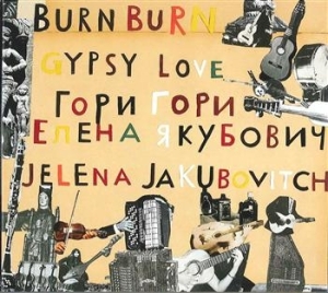 Jakubovitch Jelena - Burn Burn Gypsy Love in the group CD / Elektroniskt at Bengans Skivbutik AB (646230)