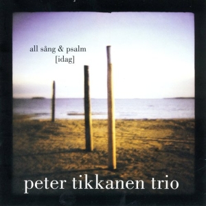 Peter Tikkanen Trio - All Sång & Psalm [Idag] in the group Externt_Lager /  at Bengans Skivbutik AB (650338)