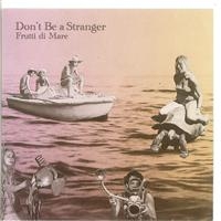 Don't Be A Stranger - Frutti Di Mare in the group CD / Pop-Rock at Bengans Skivbutik AB (651015)