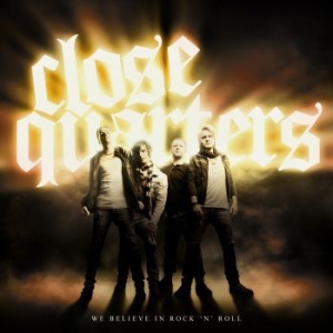 Close Quarters - We Belive In Rock N Roll in the group CD / Hårdrock/ Heavy metal at Bengans Skivbutik AB (659534)