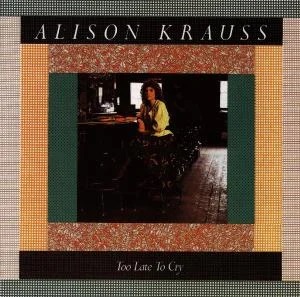 Alison Krauss - Too Late To Cry in the group CD / Country,Pop-Rock at Bengans Skivbutik AB (660368)