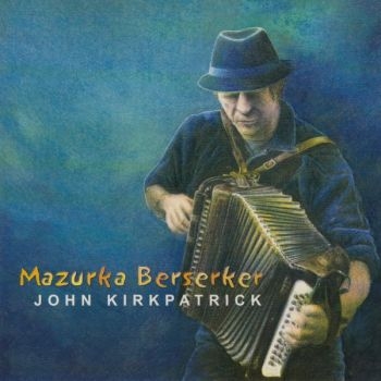 Kirkpatrick John - Mazurka Berserker in the group CD / Bestsellers at Bengans Skivbutik AB (668111)