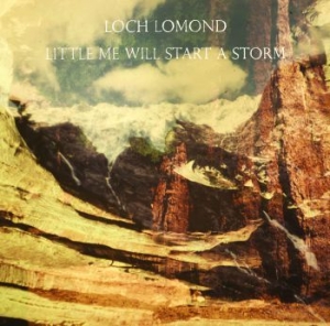 Loch Lomond - Little Me Will Start A Storm in the group CD / Rock at Bengans Skivbutik AB (671177)