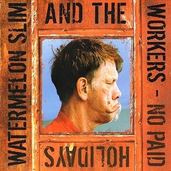 Watermelon Slim & The Workers - No Paid Holidays in the group CD / Blues,Jazz at Bengans Skivbutik AB (677427)