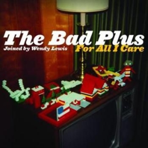 Bad Plus - For All I Care in the group CD / Jazz/Blues at Bengans Skivbutik AB (684167)