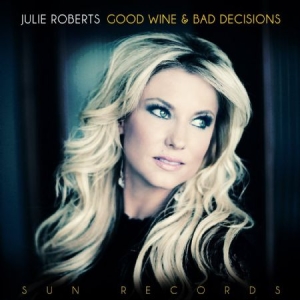 Roberts Julie - Good Wine And Bad Decisions in the group CD / Country at Bengans Skivbutik AB (917089)