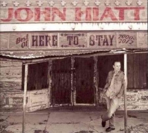 Hiatt John - Here To Stay - Best Of 2000-2012 in the group OUR PICKS / Blowout / Blowout-CD at Bengans Skivbutik AB (920260)