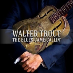 Trout Walter - Blues Came Callin'