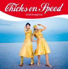 Chicks On Speed - Artstravaganza