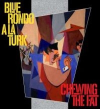Blue Rondo A La Turk - Chewing The Fat - Deluxe Ed.