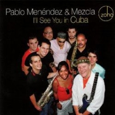 Menendez Pablo & Mezcla - I'll See You In Cuba in the group CD / Jazz/Blues at Bengans Skivbutik AB (1049888)