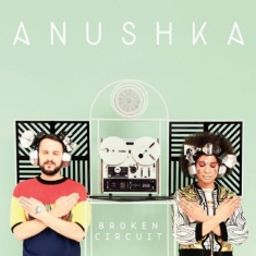 Anushka - Broken Circuit