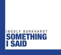 Burkhardt Ingolf - Something I Said