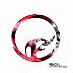 Finch - What It Is To Burn: X