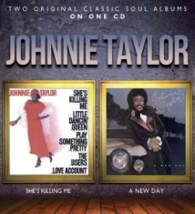 Taylor Johnnie - She's Killing Me / A New Day in the group CD / RNB, Disco & Soul at Bengans Skivbutik AB (1105517)