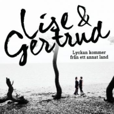 Lise&Gertrud - Lyckan Kommer Från Ett Annat Land