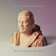 Kalkbrenner Fritz - Ways Over Water (2Lp+Cd)