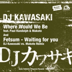 Dj Kawasaki - Where Would We Be Feat. Paul Randol