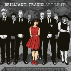 Art Brut - Brilliant! Tragic!