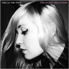 Thea & The Wild - Strangers And Lovers