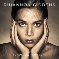 Giddens Rhiannon - Tomorrow Is My Turn