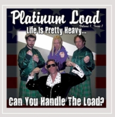 Platinum Load - Life Is Pretty Heavy...Can You Hand