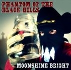 Phantom Of The Black Hills - Moonshine Bright