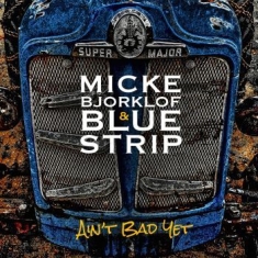 Micke Bjorklof & Blue Strip - Ain't Bad Yet