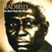Leadbelly - You Donæt Know My Mind