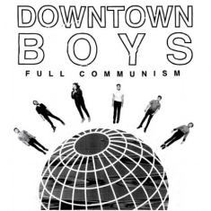 Downtown Boys - Full Communism