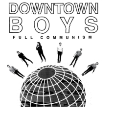 Downtown Boys - Full Communism