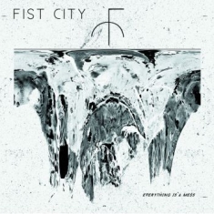 Fist City - Everything Is A Mess