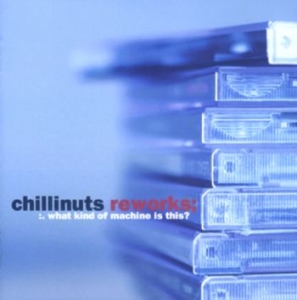 Chillinuts - ReworksWhat Kind Of Machine Is Thi