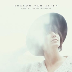 Sharon Van Etten - I Don't Want To Let You Down - Ep