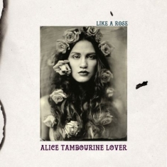 Alice Tambourine Lover - Like A Rose