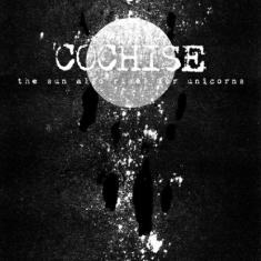 Cochise - Sun Also Rises For Univorns