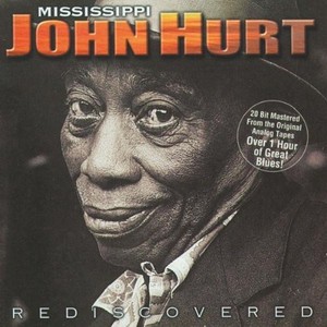 Hurt Mississippi John - Rediscovered