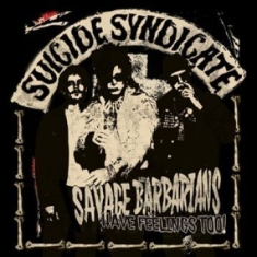 Suicide Syndicate - Savage Barbarians... Have Feelings