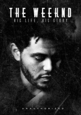 Weeknd - Weeknd: His Life His Story