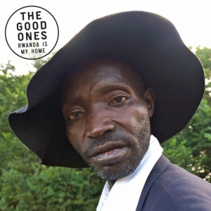 Good Ones - Rwanda Is My Home