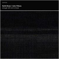 Rowe Keith & John Tilbury - Enough Still Not To Know