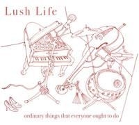 Lush Life - Ordinary Things That Everyone