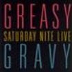 Greasy Gravy - Saturday Nite Live in the group OTHER / Övrigt /  at Bengans Skivbutik AB (1810395)