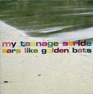 My Teenage Stride - Ears Like Golden Bats