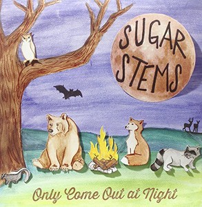 Sugar Stems - Only Come Out At Night