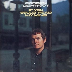 GORDON LIGHTFOOT - IF YOU COULD READ MY MIND