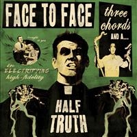 Face To Face - Three Chords And A Half Truth